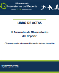 Observatori Català de l'Esport (2013). <br /><i>Libro de Actas del III Encuentro de Observatorios del Deporte. Cómo responder a las necesidades del sistema deportivo</i>